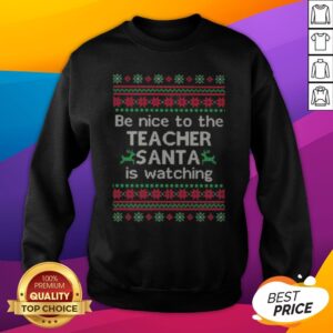 Alternative view of Be Nice To The Teacher Santa Is Watching Ugly Christmas Shirt