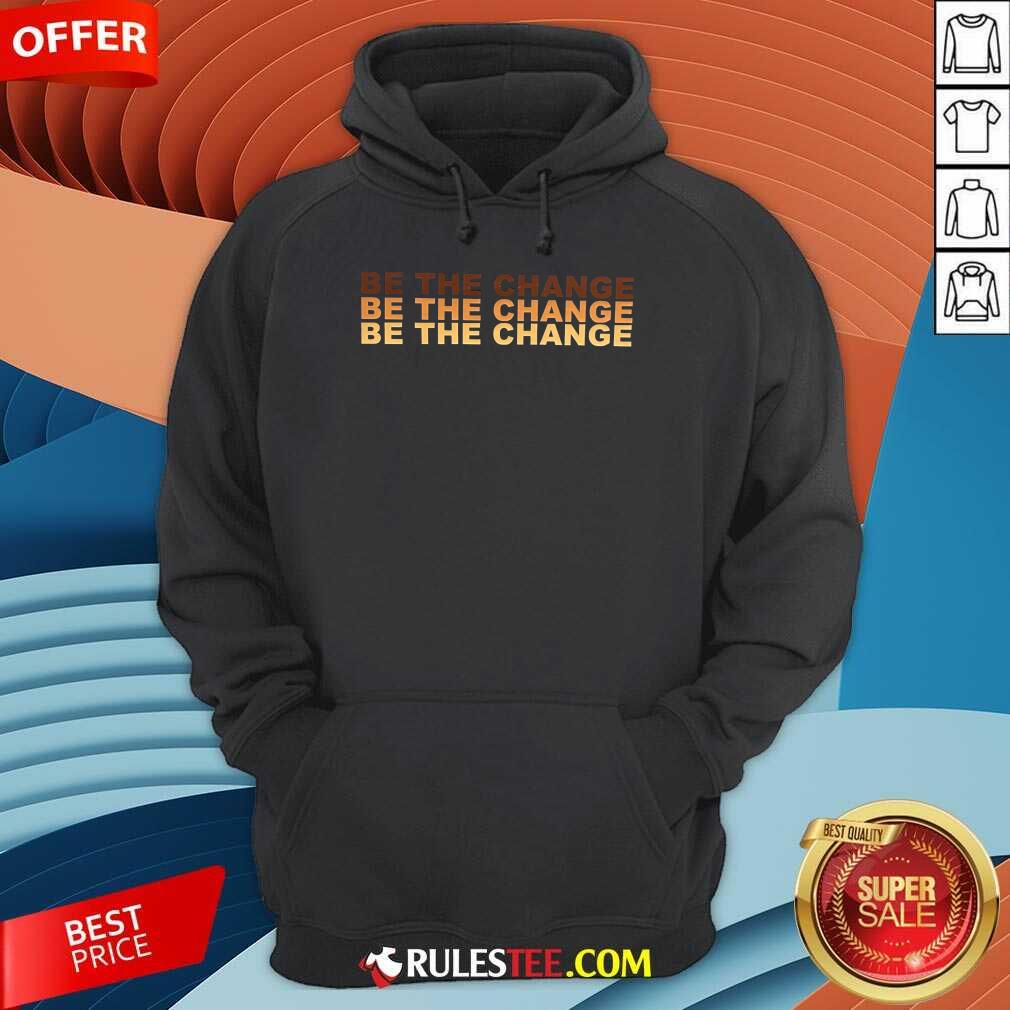 Be The Change Shirt - Image 5