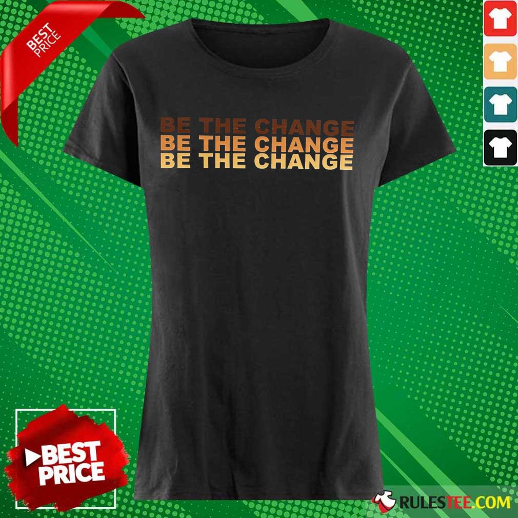Be The Change Shirt - Image 4