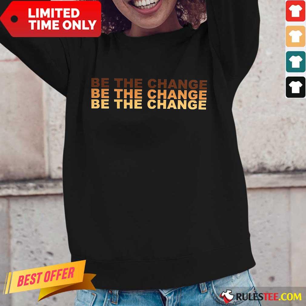 Be The Change Shirt - Image 3