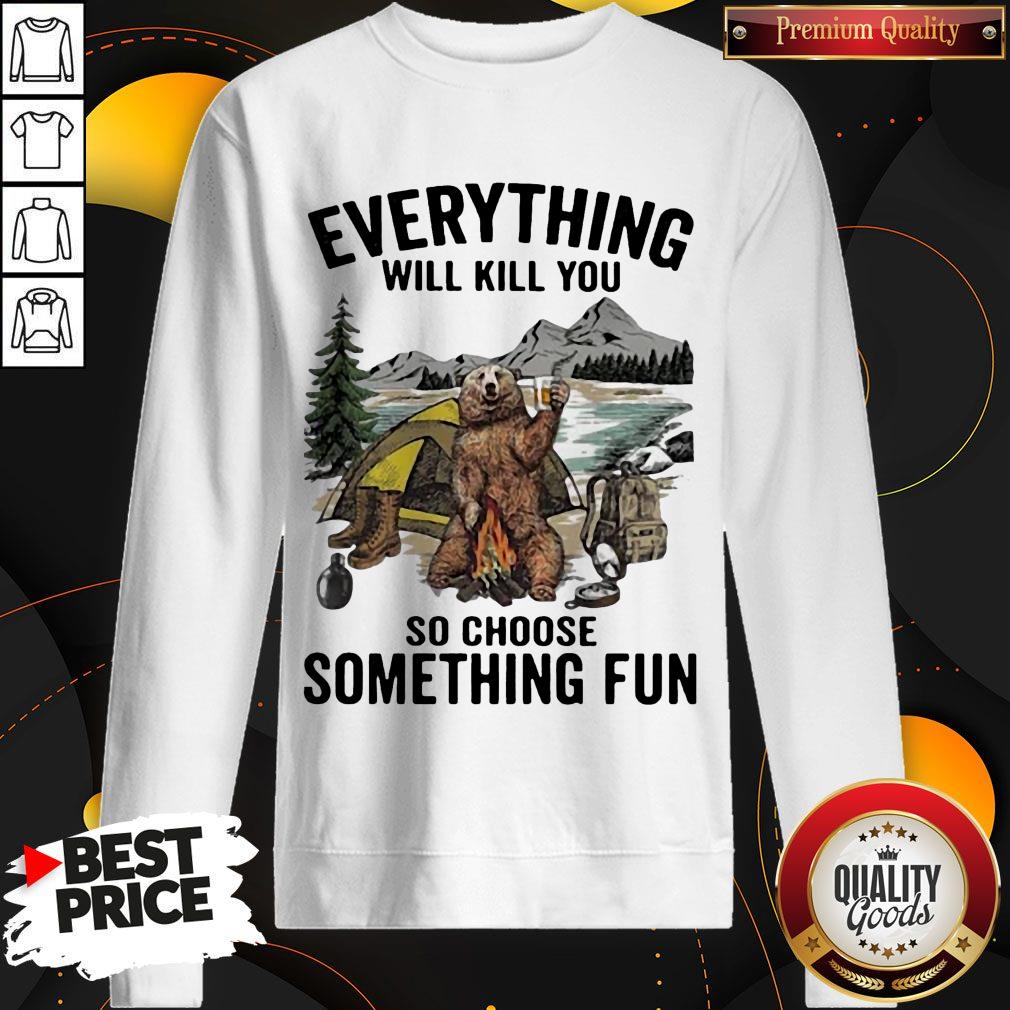 Bear Camping Everything Will Kill You So Choose Something Fun Shirt - Image 4