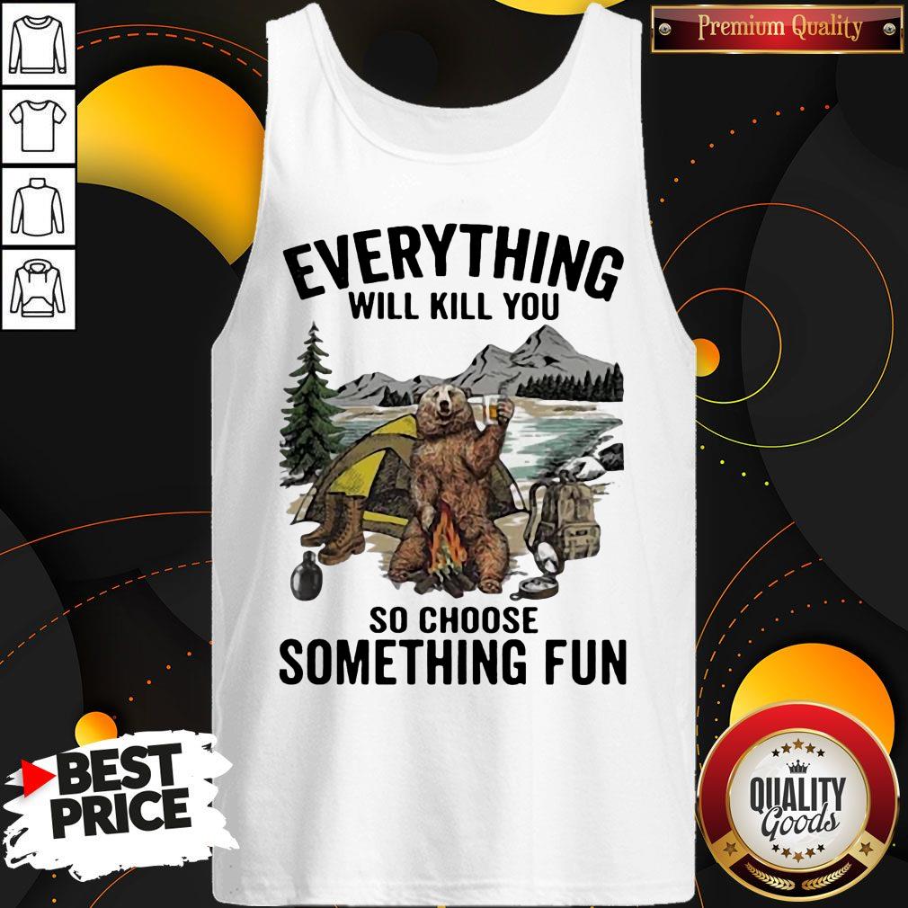 Bear Camping Everything Will Kill You So Choose Something Fun Shirt - Image 2