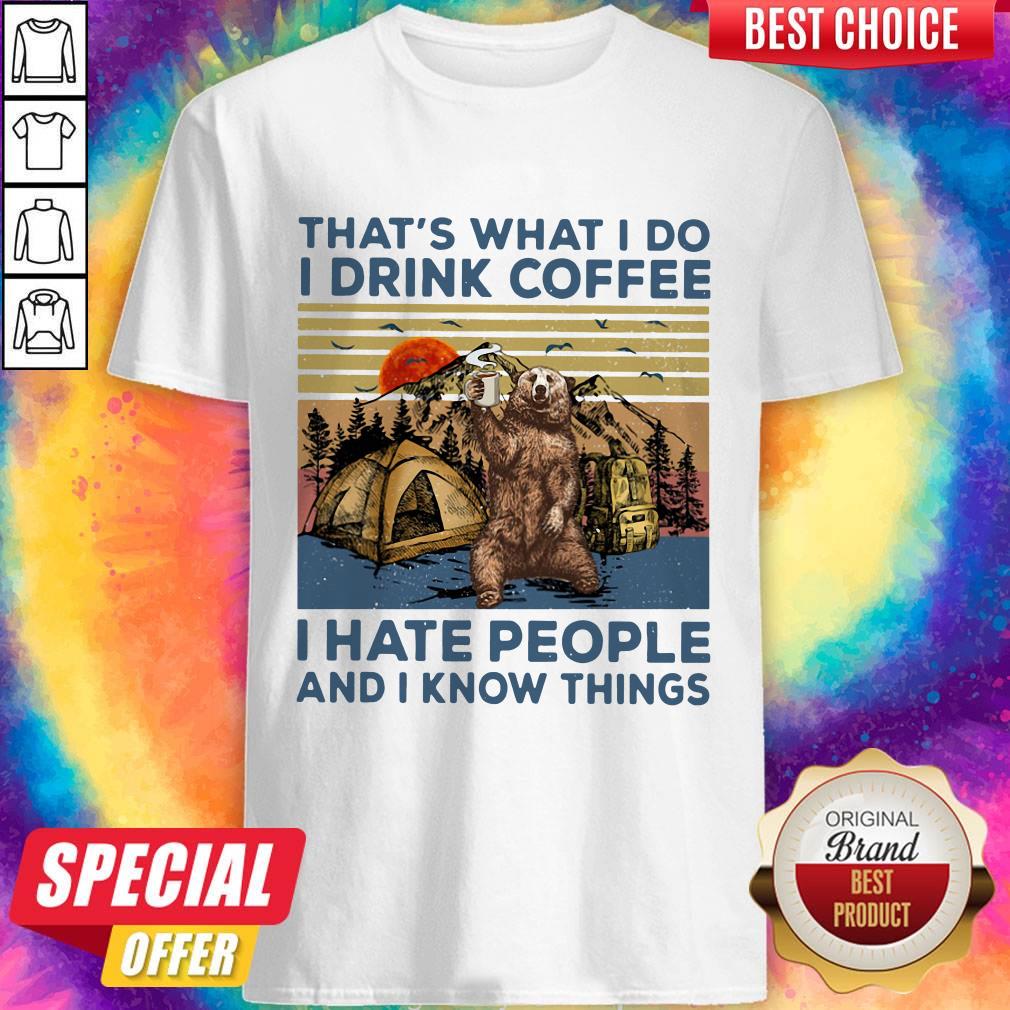 Bear Camping That’s What I Do I Drink Coffee I Hate People And I Know Things Vintage Shirt