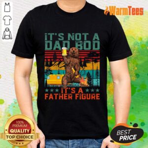 Bear Drink Beer It'S Not A Dad Bod Its A Father Figure Shirt