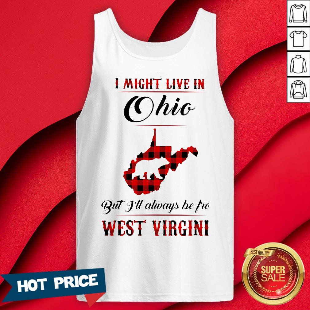 Bear I Might Live In Ohio But I'll Always Be Pro West Virgini Shirt - Image 2