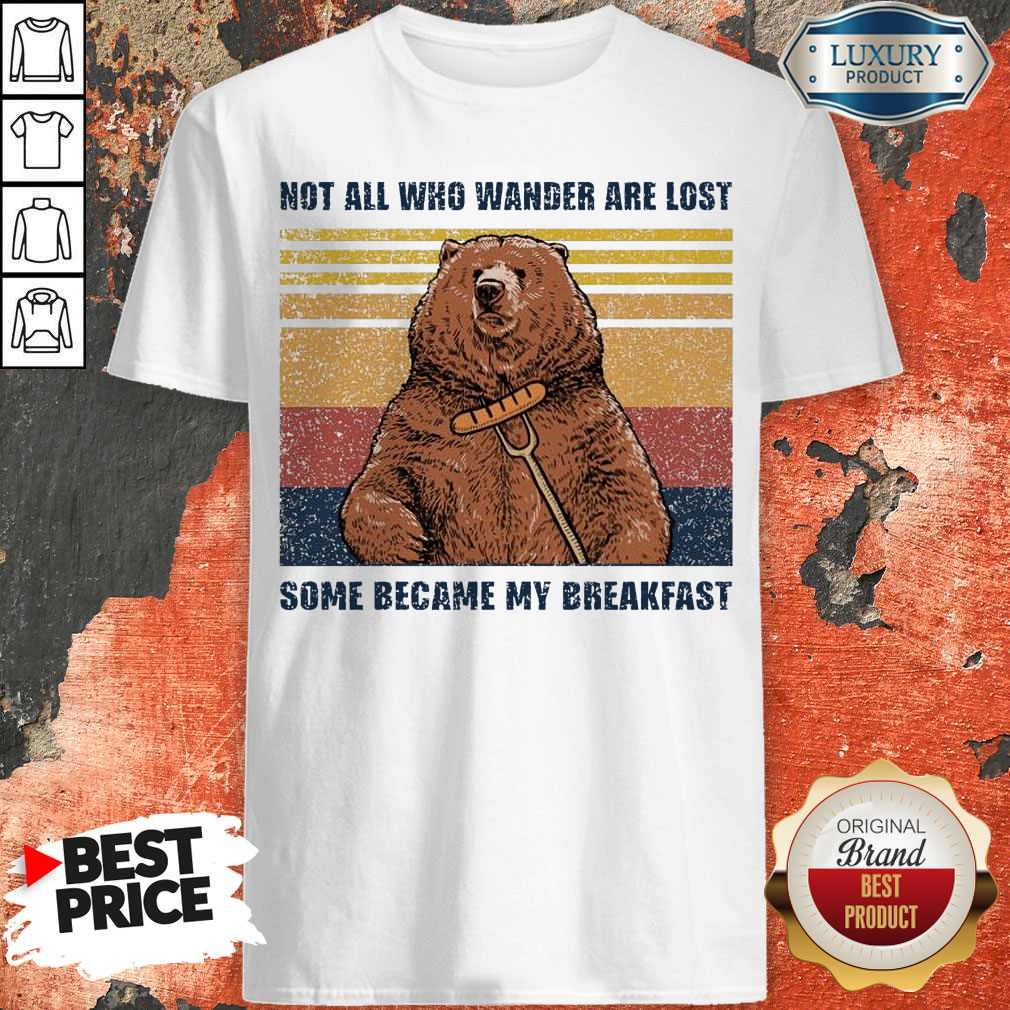 Bear Not All Who Wander Are Lost Some Became My Breakfast Vintage Shirt