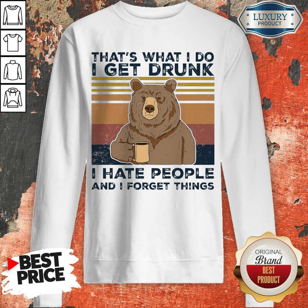 Bear That’s What I Do I Get Drunk I Hate People And I Forget Things Vintage Shirt - Image 4