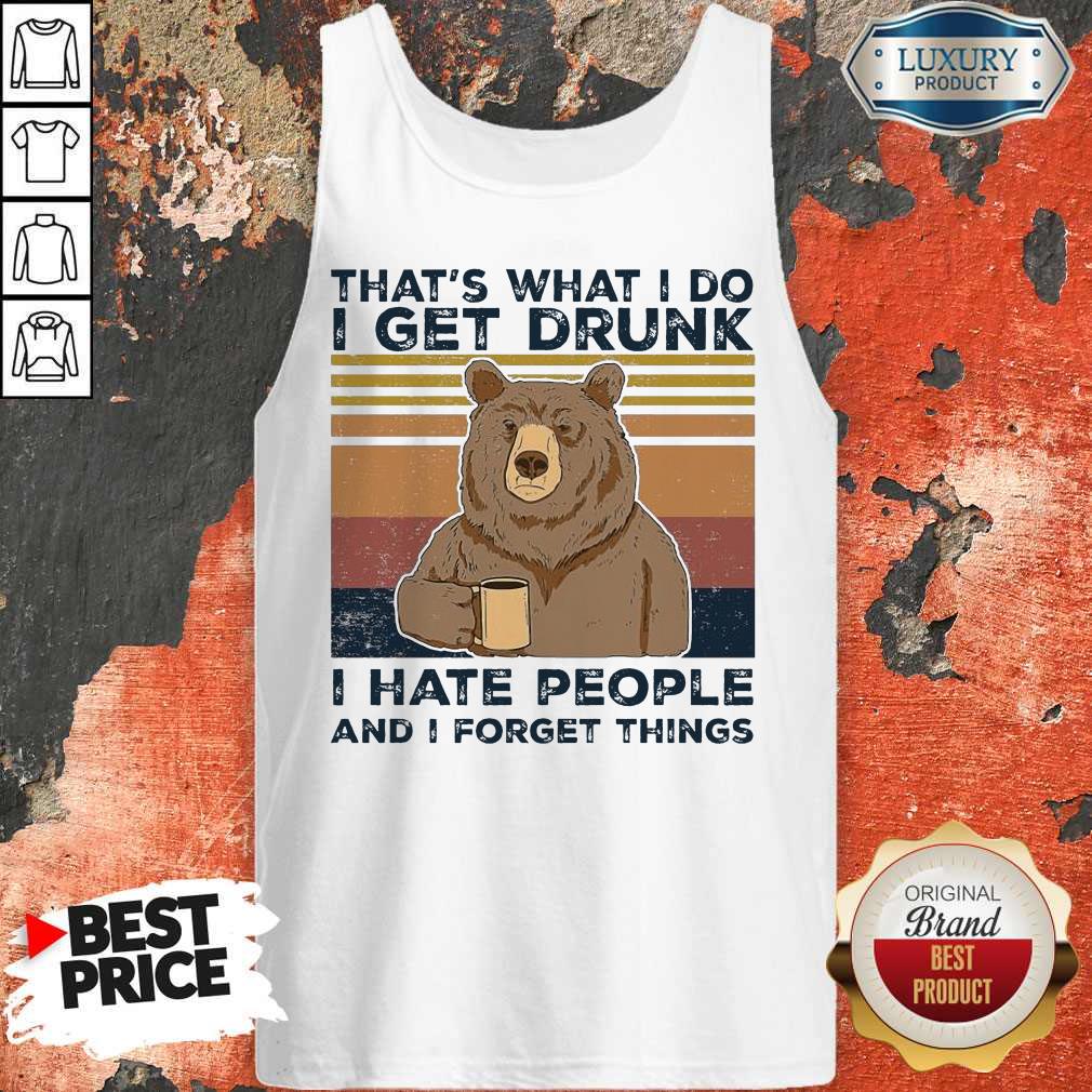 Bear That’s What I Do I Get Drunk I Hate People And I Forget Things Vintage Shirt - Image 3