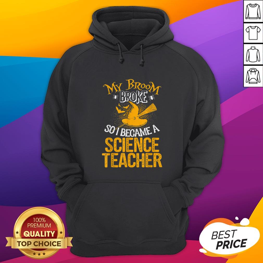 Beautiful Broom Broke I Became Science Teacher Halloween Shirt - Image 3