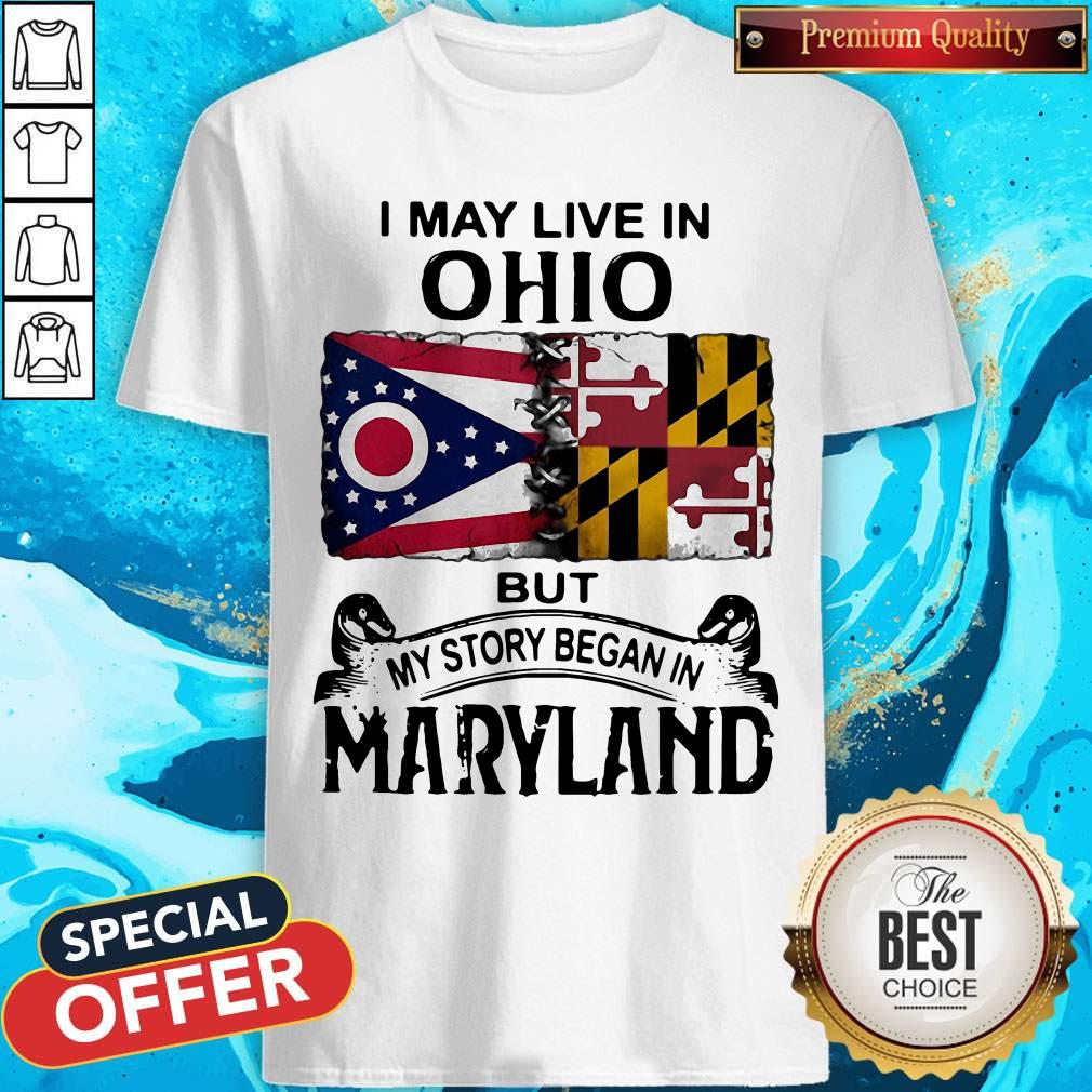 Beautiful I May Live In Ohio But My Story Began In Maryland Shirt