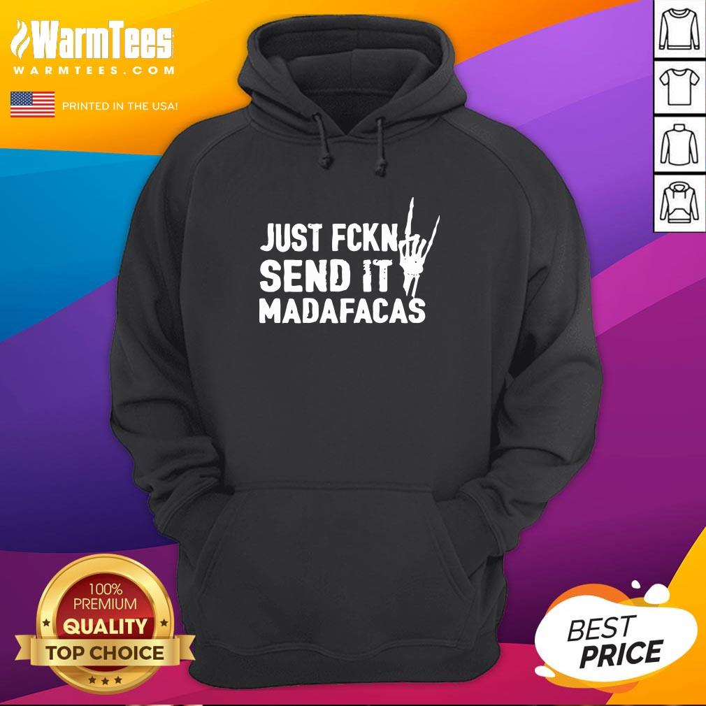 Beautiful Just Fckn Send It Madafacas Shirt - Image 5