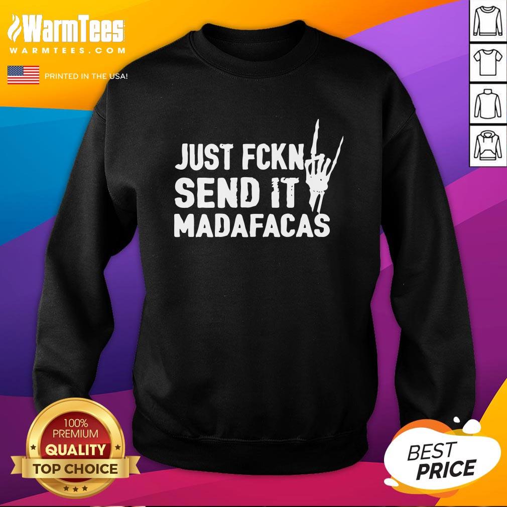 Beautiful Just Fckn Send It Madafacas Shirt - Image 4