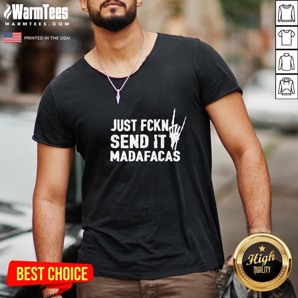 Beautiful Just Fckn Send It Madafacas Shirt - Image 2