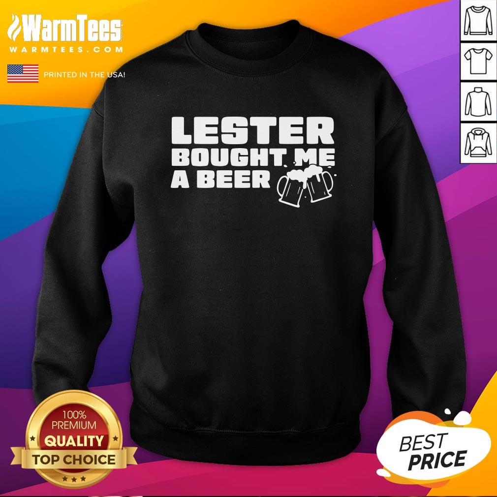 Beautiful Lester Bought Me A Beer Shirt - Image 3