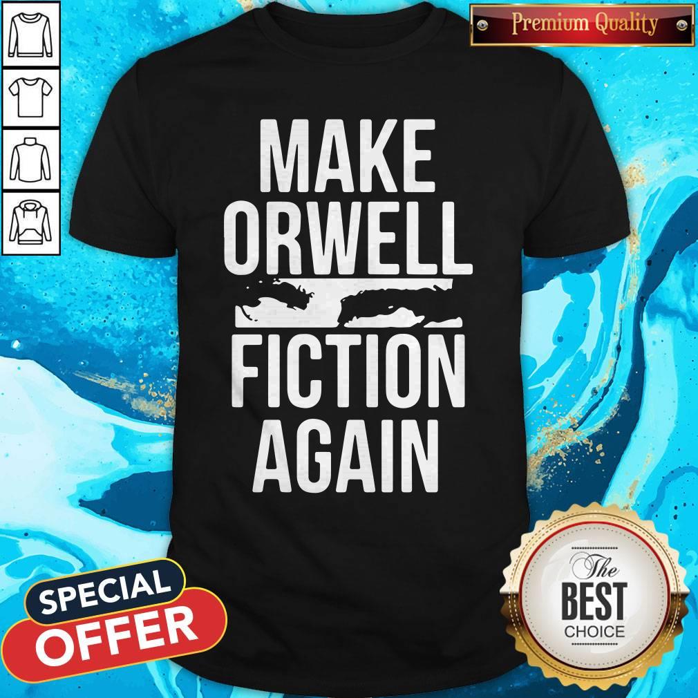 Beautiful Make Orwell Fiction Again Shirt