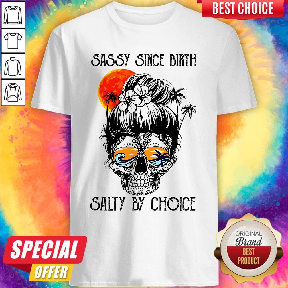 Beautiful Ocean Sassy Since Birth Salty By Choice Shirt