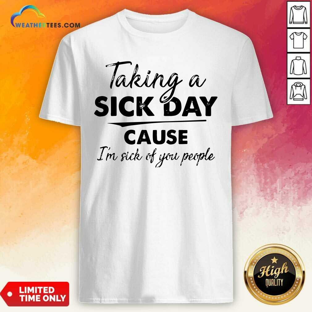 Beautiful Taking A Sick Day Cause I’m Sick Of You People Vintage Shirt