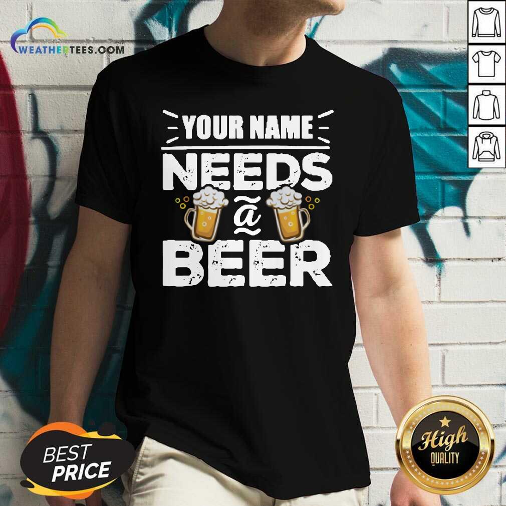 Beautiful Your Name Needs A Beer Shirt - Image 2