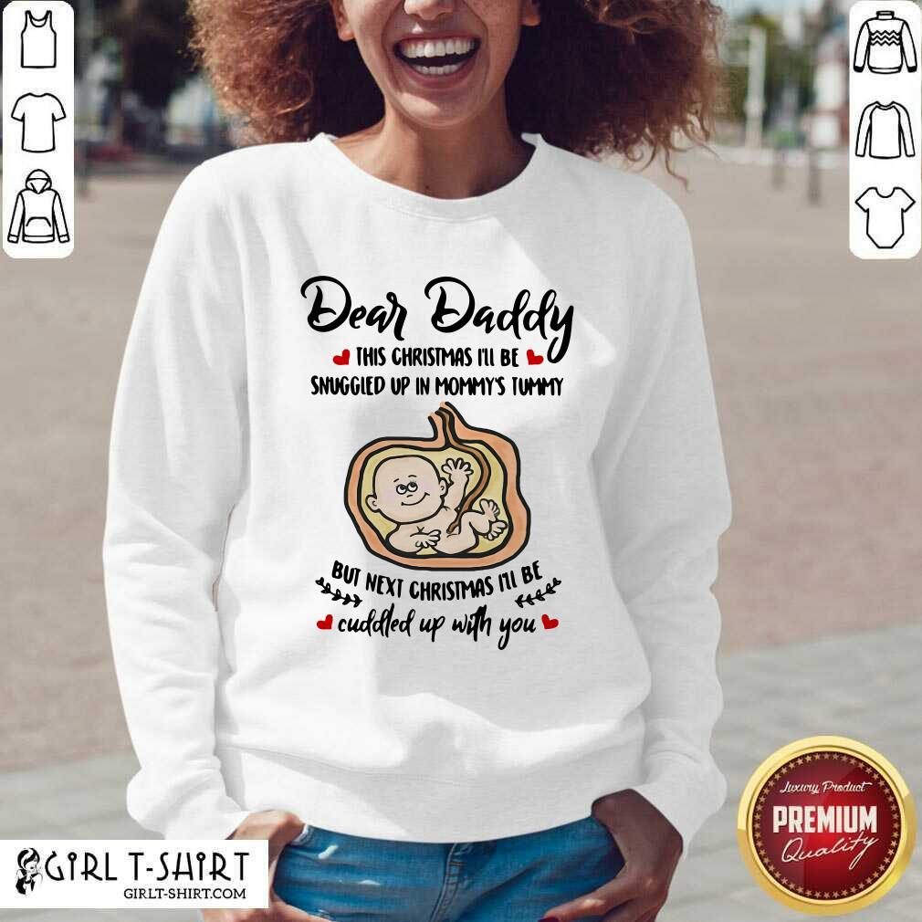 Beauty Dear Daddy This Christmas I’ll Be Snuggled Up In Mommy’s Tummy But Next Christmas I’ll Be Shirt - Image 4