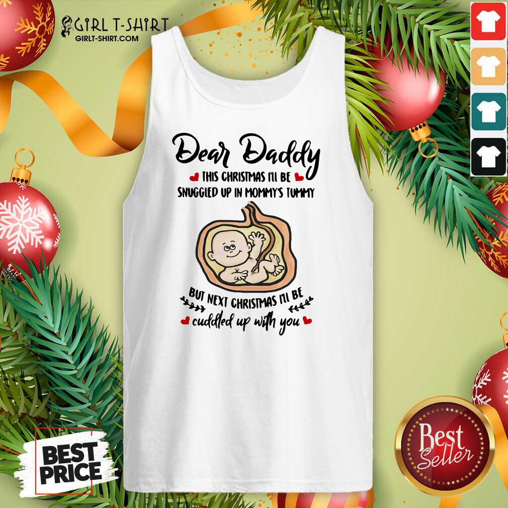 Beauty Dear Daddy This Christmas I’ll Be Snuggled Up In Mommy’s Tummy But Next Christmas I’ll Be Shirt - Image 3