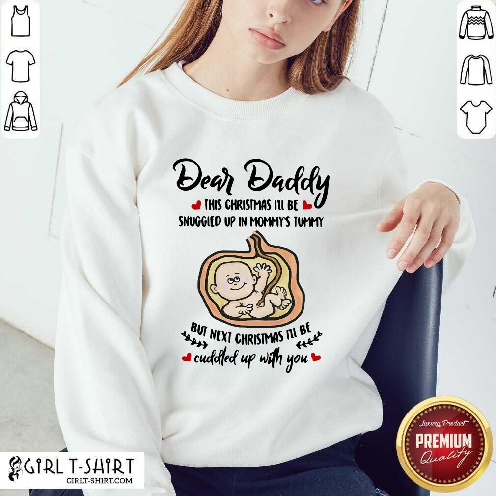 Beauty Dear Daddy This Christmas I’ll Be Snuggled Up In Mommy’s Tummy But Next Christmas I’ll Be Shirt - Image 2