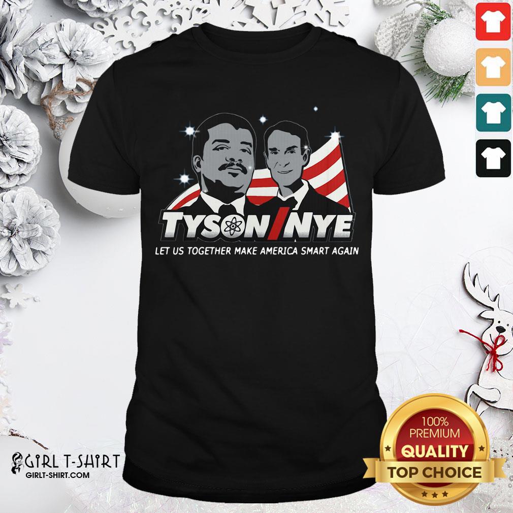 Beauty Funny Tyson Nye Let Us Together Make America Smart Again Shirt