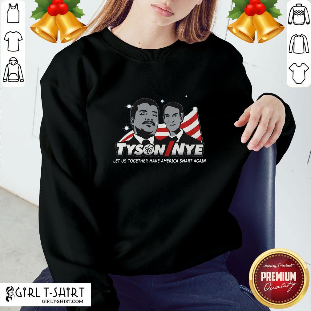 Beauty Funny Tyson Nye Let Us Together Make America Smart Again Shirt - Image 4
