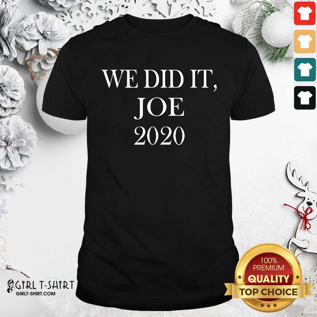 Beauty We Did It Joe 2020 Quote President Joe Biden Kamala Harris Election Shirt