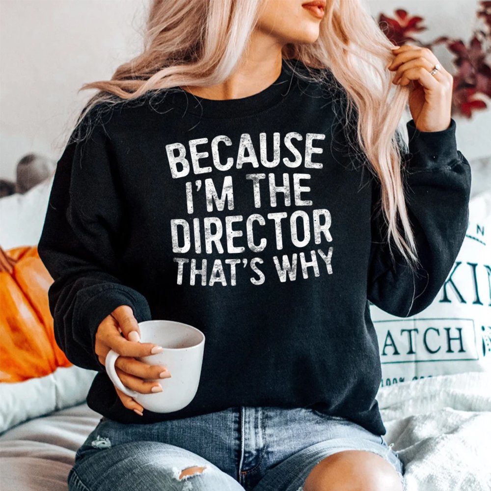 Because Im The Director Thats Why Shirt - Image 2
