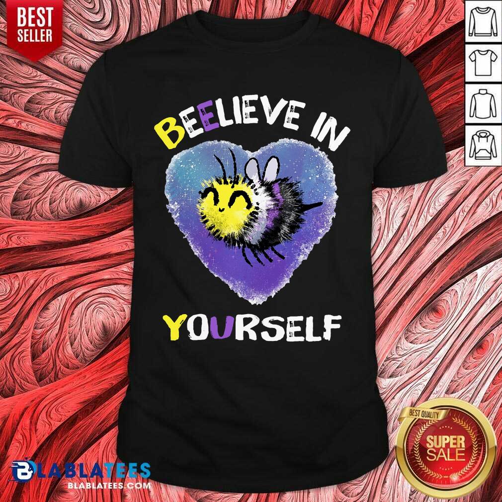 Beelieve In Yourself Non Binaire Shirt