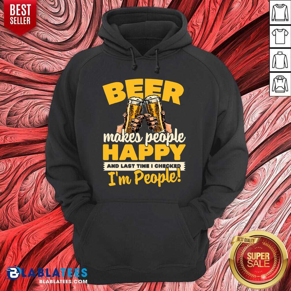 Beer Makes People Happy I'M People Shirt - Image 5