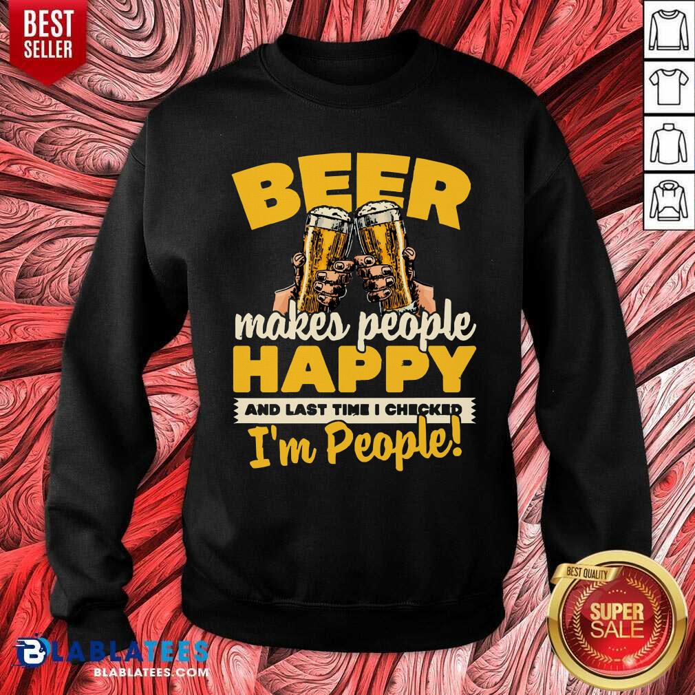 Beer Makes People Happy I'M People Shirt - Image 4