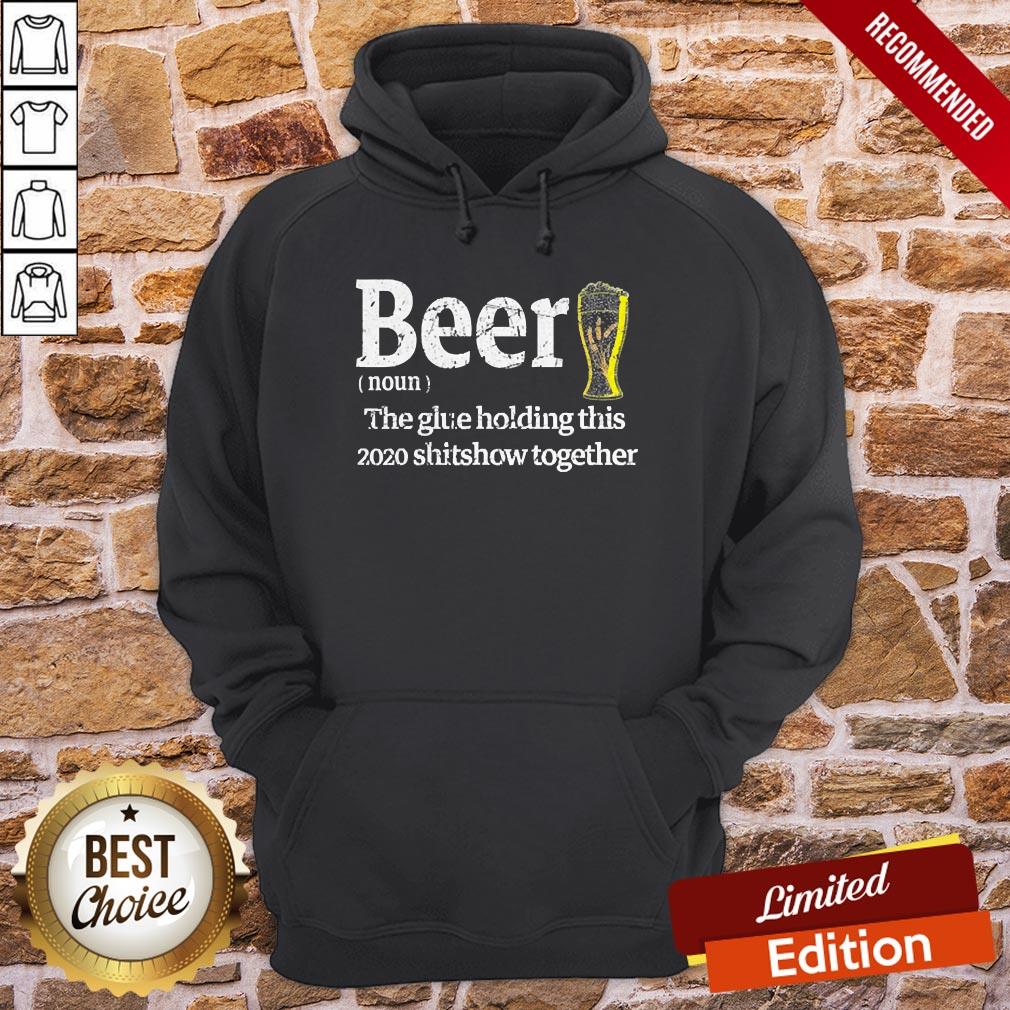 Beer Noun Glue Holding This 2020 Shitshow Together Shirt - Image 5