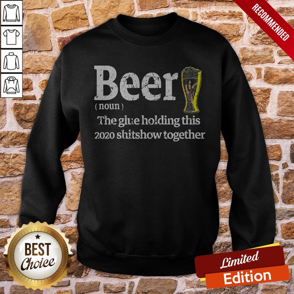 Beer Noun Glue Holding This 2020 Shitshow Together Shirt - Image 4