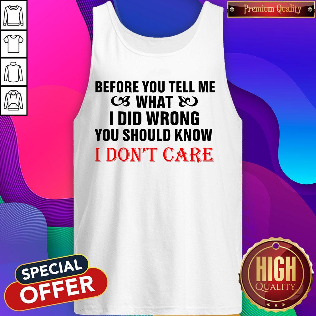 Before You Tell Me What I Did Wrong You Should Know I Don't Care Shirt - Image 3