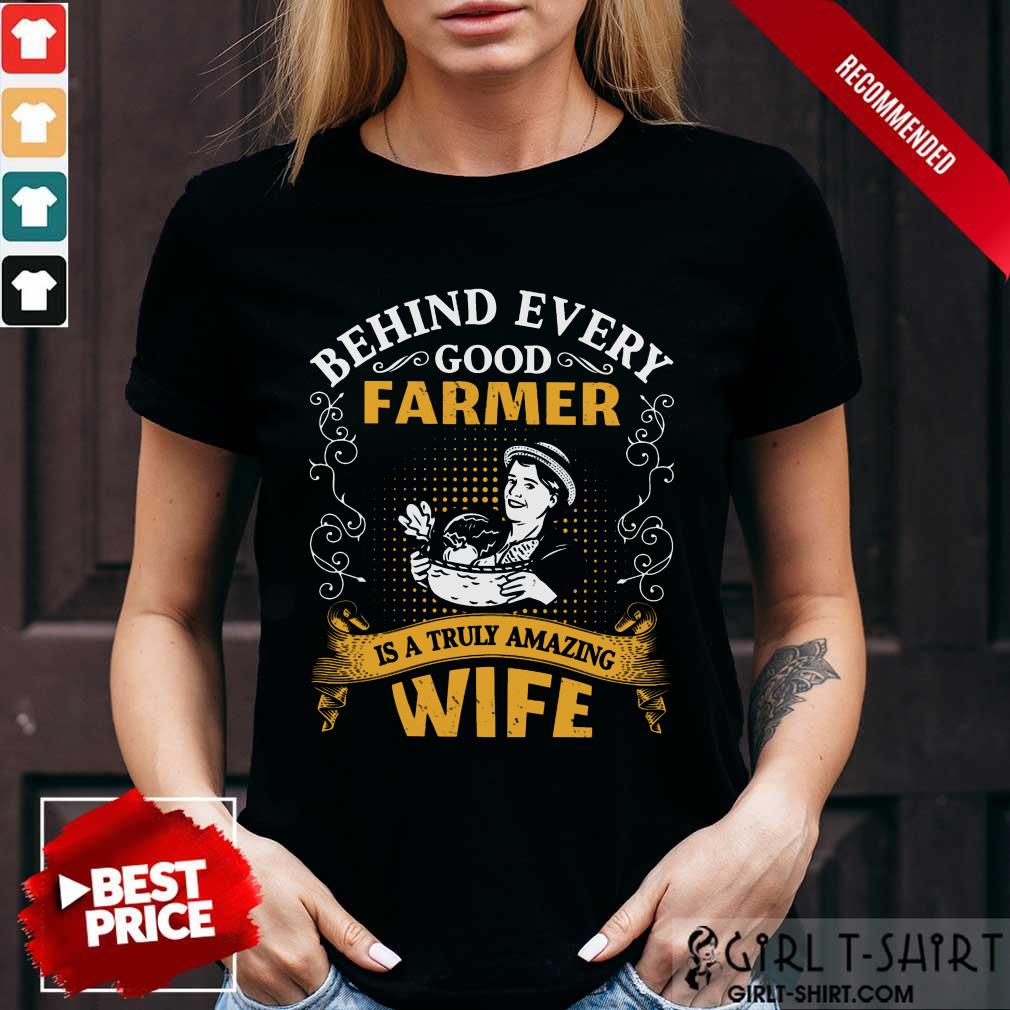 Behind Every Good Farmer Wife Shirt