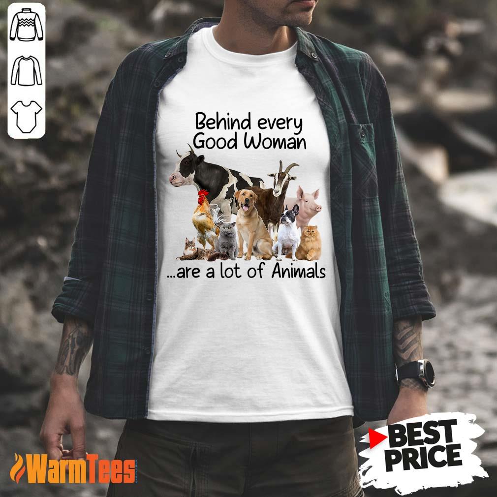 Behind Every Good Woman Are A Lot Of Animals Shirt