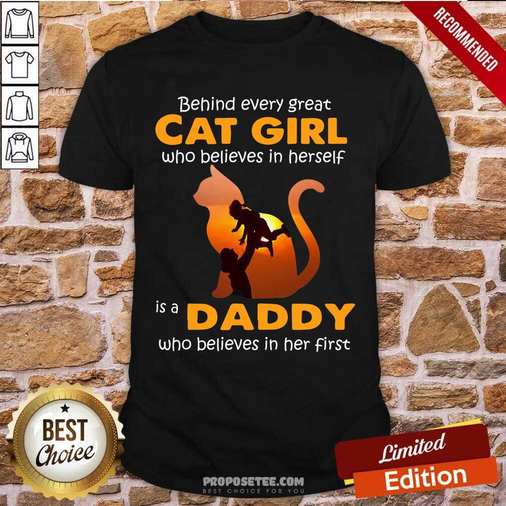Behind Every Great Cat Girl Who Believes Is A Daddy Shirt