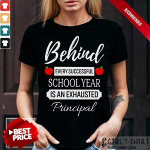Behind Every Successful School Year Is An Exhausted Principal Shirt