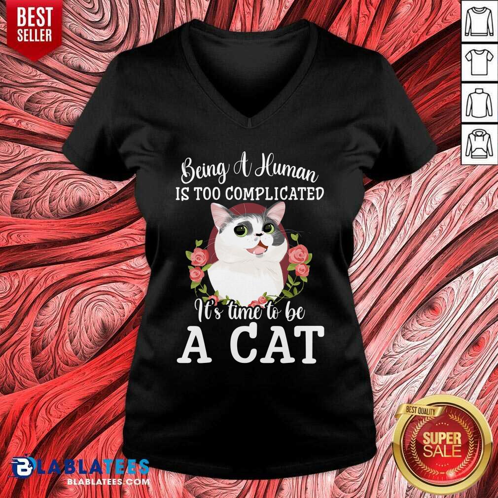 Being A Human Is Too Complicated It'S Time To Be Cat Shirt - Image 2