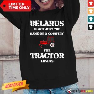 Alternative view of Belarus Is Not Just The Name Of A Country For Tractor Lovers Shirt