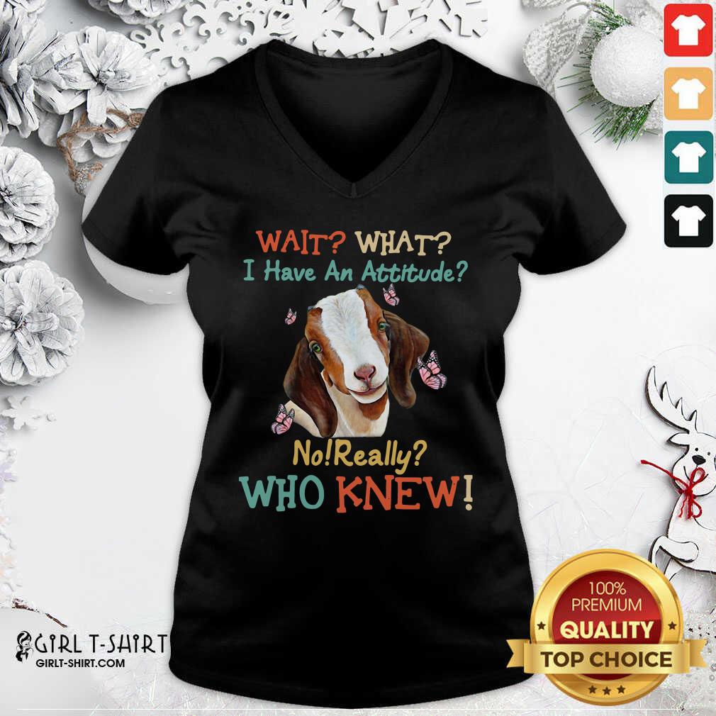 Best Goat Wait What I Have An Attitude No Really Who Knew Shirt - Image 2