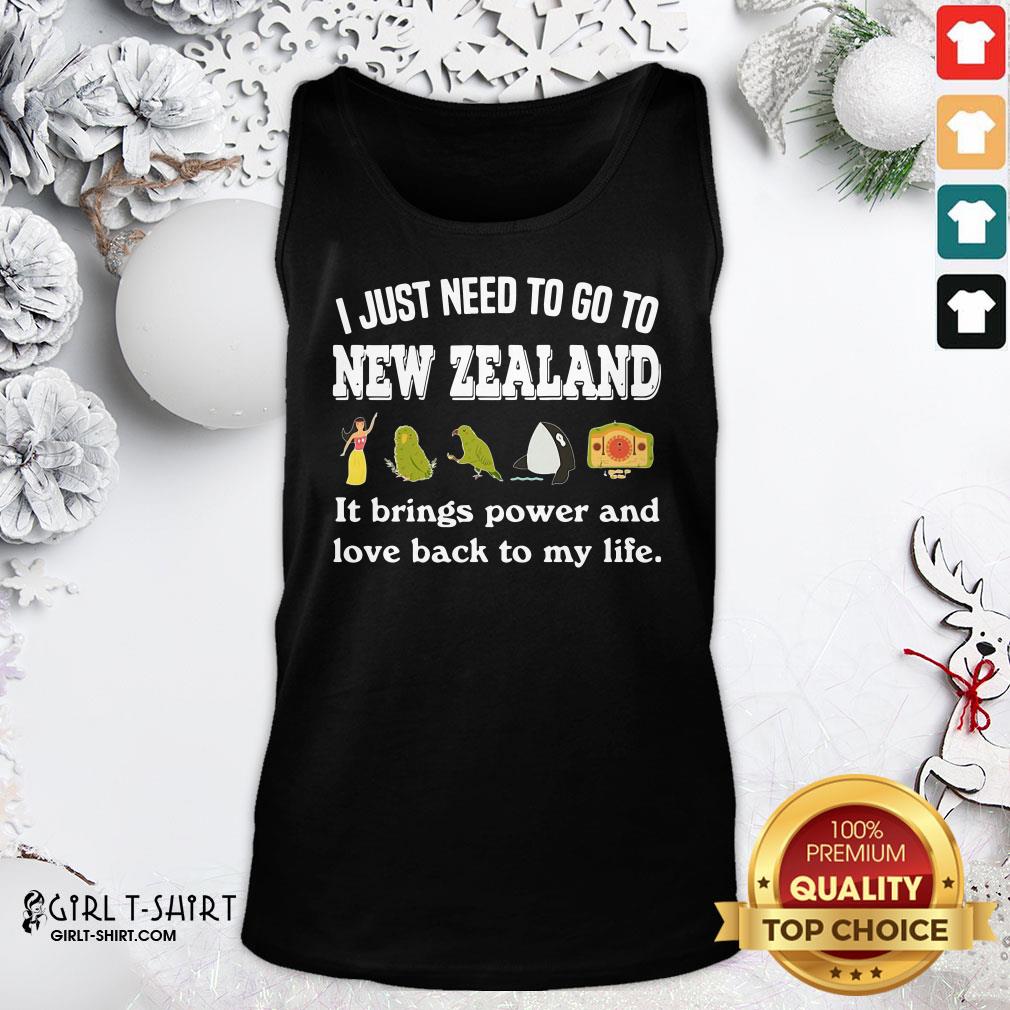 Best I Just Need To Go To New Zealand It Brings Power And Love Back To My Life Shirt - Image 3