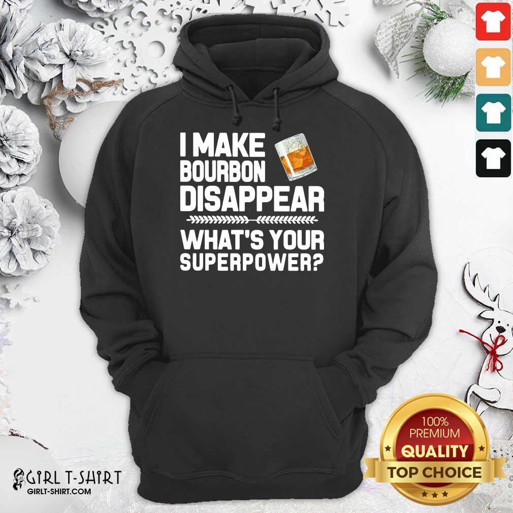 Best I Make Bourbon Disappear What’s Your Superpower Shirt - Image 5