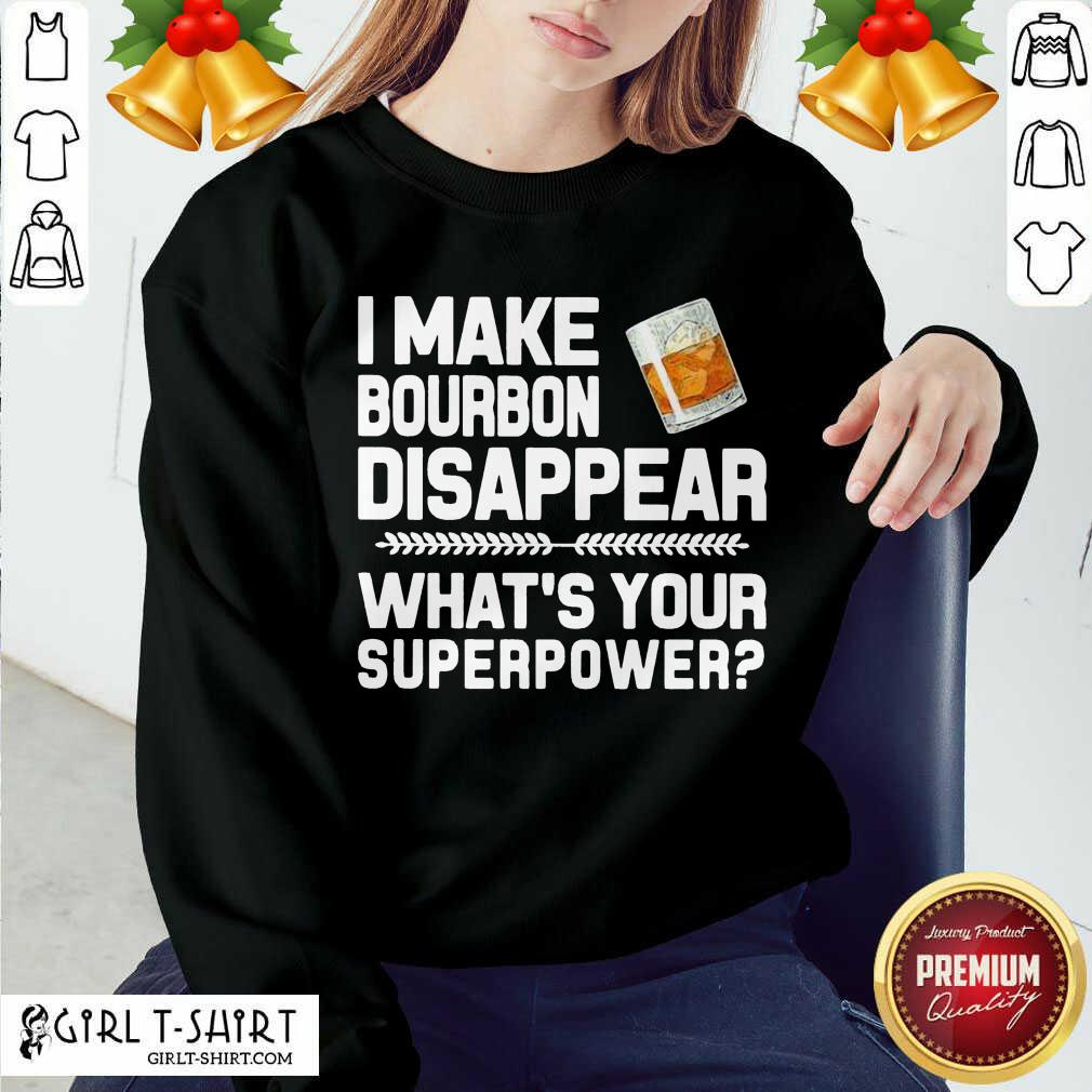 Best I Make Bourbon Disappear What’s Your Superpower Shirt - Image 4