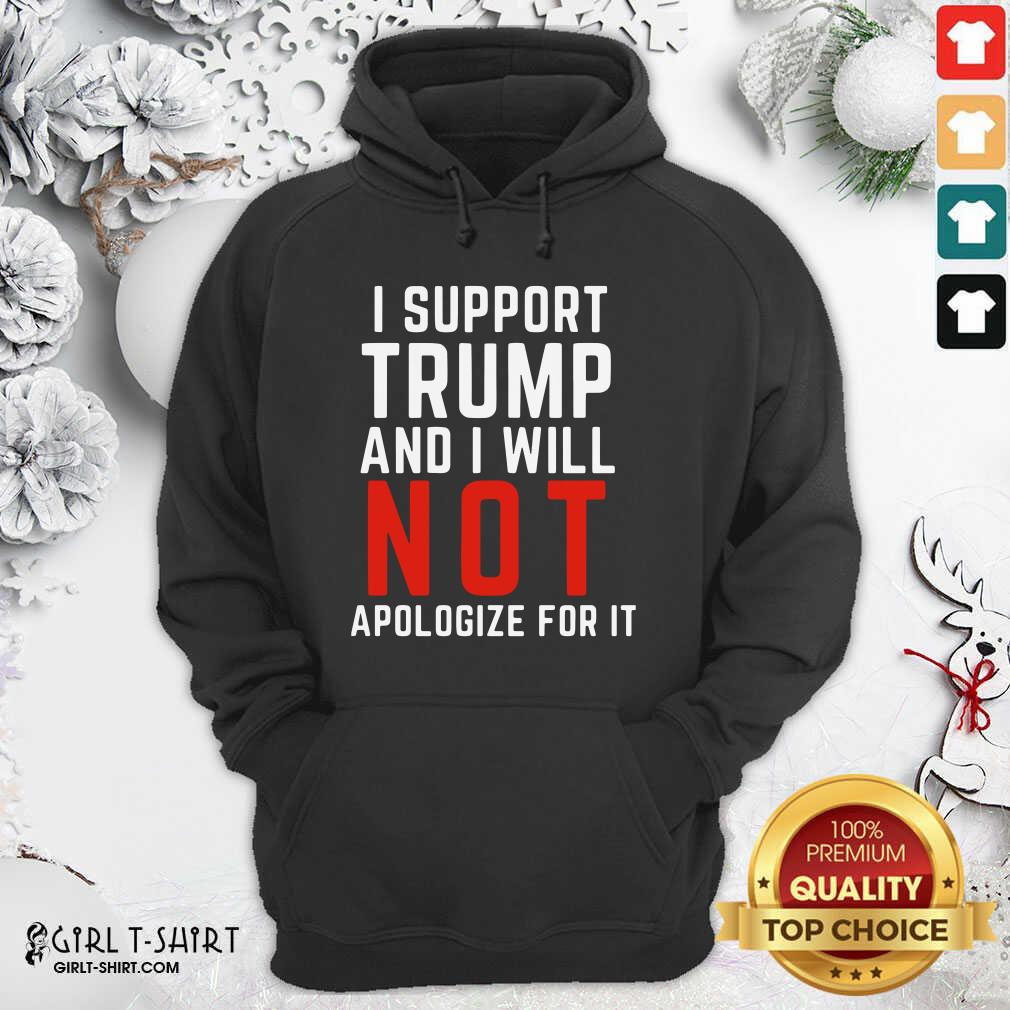 Best I Support Trump And I Will Not Apologize For It Shirt - Image 5