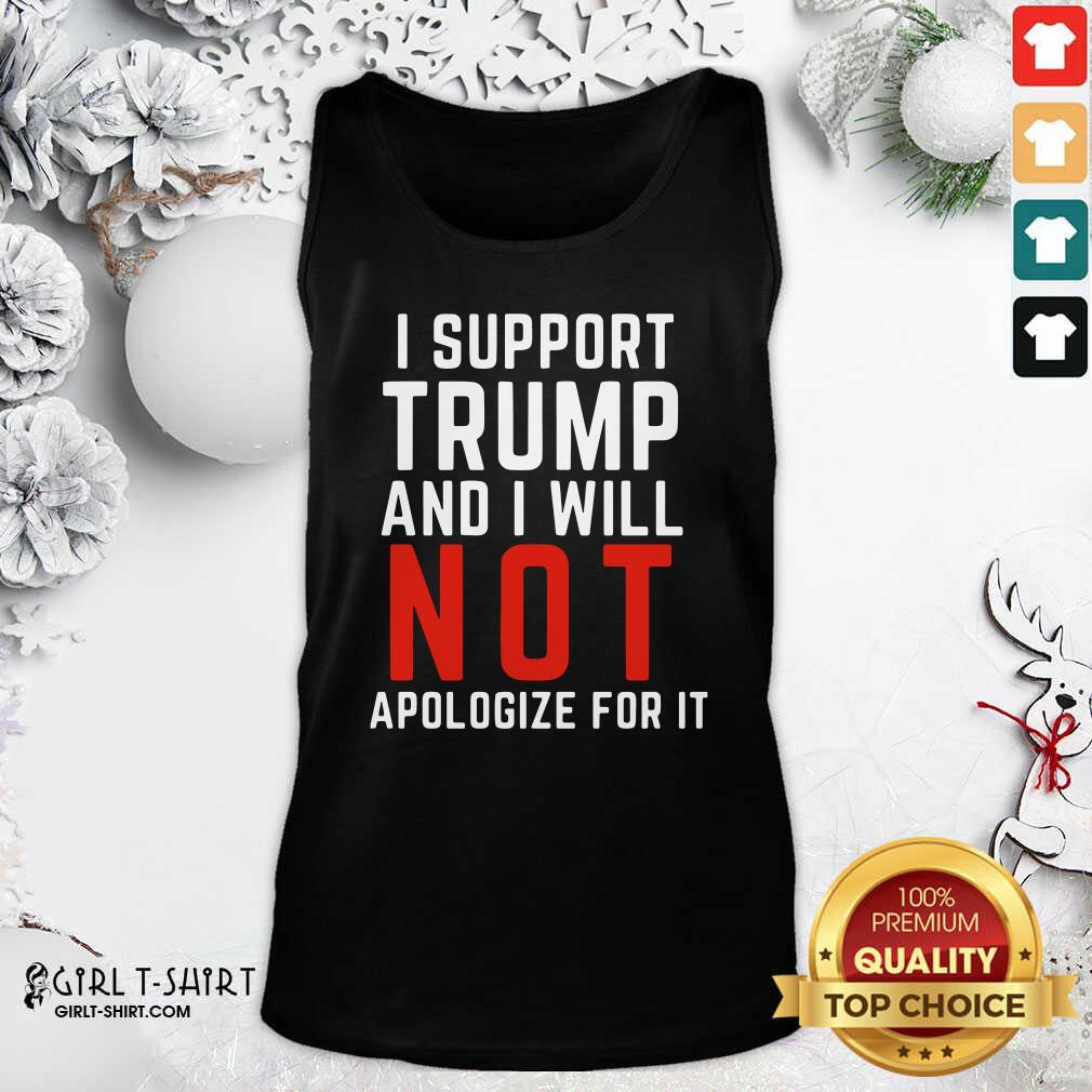 Best I Support Trump And I Will Not Apologize For It Shirt - Image 3