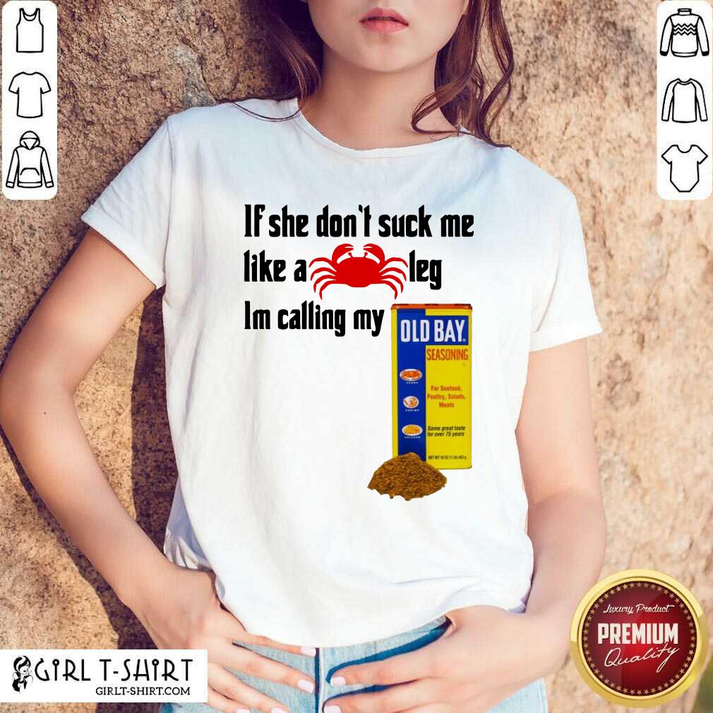 Best If She Dont Suck Me Like A Crab Leg Im Calling My Old Bay Shirt