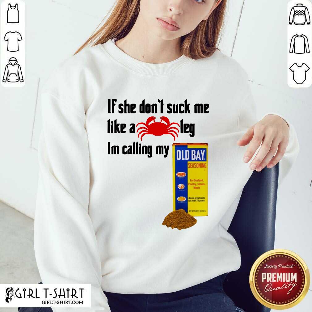 Best If She Dont Suck Me Like A Crab Leg Im Calling My Old Bay Shirt - Image 4