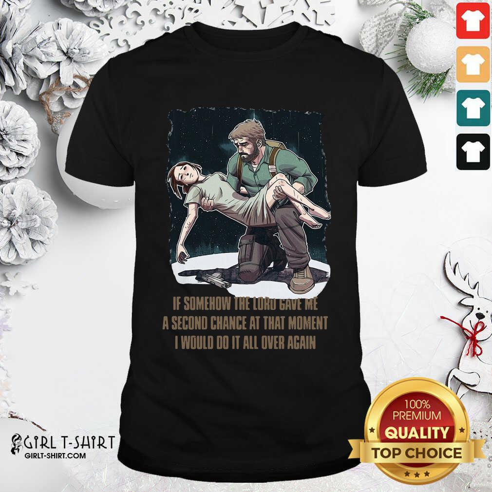Best If Somehow The Lord Gave Me A Second Chance At That Moment I Would Do It All Over Again Shirt